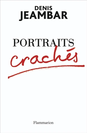 Portraits crachés - Denis Jeambar