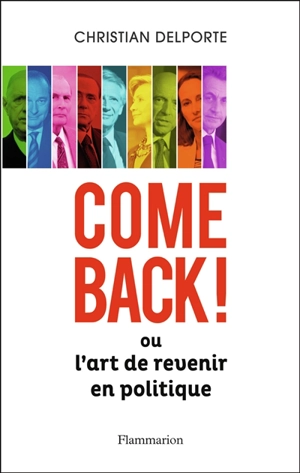 Come back ou L'art de revenir en politique - Christian Delporte