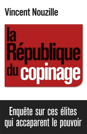 La République du copinage - Vincent Nouzille