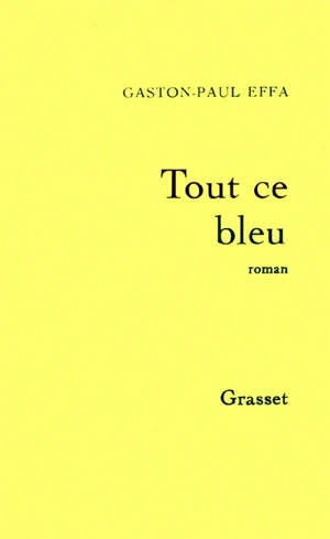 Tout ce bleu - Gaston-Paul Effa