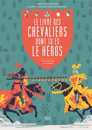 Le livre des chevaliers dont tu es le héros : pour apprendre en s'amusant - Anne de La Boulaye