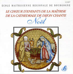 Le Choeur d'enfants de la Maîtrise de la Cathédrale de Dijon chante Noël - Choeur d'enfants de la Maîtrise de la Cathédrale de Dijon