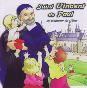 Saint Vincent de Paul : Le bâtisseur de Dieu