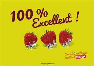 100 % excellent ! : les 120 meilleures recettes d'Astrapi