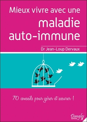 Mieux vivre avec une maladie auto-immune : 70 conseils pour gérer et assurer ! : conseils commentés, détourner le regard de la maladie, remettre sur la voie de la guérison - Jean-Loup Dervaux