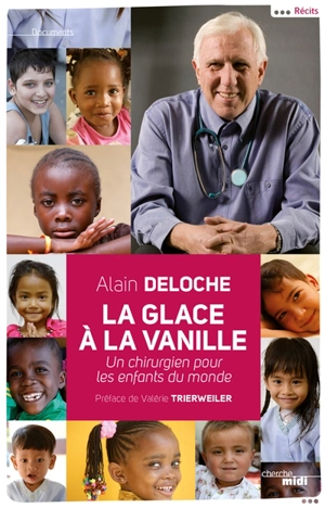 La glace à la vanille : un chirurgien pour les enfants du monde - Alain Deloche