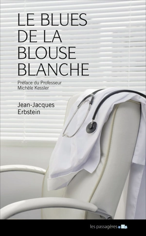 Le blues de la blouse blanche : conversation d'un médecin avec sa maladie - Jean-Jacques Erbstein