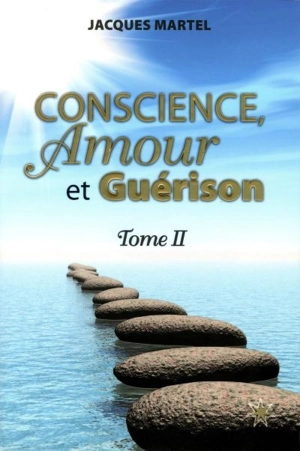 Conscience, amour et guérison 2 - Martel, Jacques