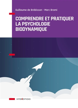 Comprendre et pratiquer la psychologie biodynamique - Guillaume de Brébisson