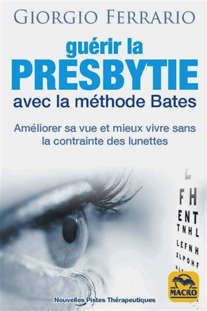 Guérir la presbytie avec la méthode Bates : améliorer sa vue et mieux vivre sans la contrainte des lunettes - Giorgio Ferrario