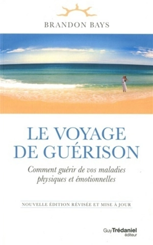 Le voyage de guérison : comment guérir de vos maladies physiques et émotionnelles - Brandon Bays