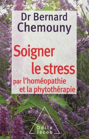 Soigner le stress par l'homéopathie et la phytothérapie - Bernard Chemouny