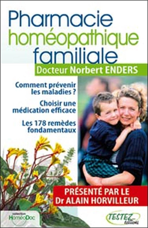 Pharmacie homéopathique familiale : comment prévenir les maladies ? Choisir une première médication efficace : les 178 remèdes fondamentaux - Norbert Enders