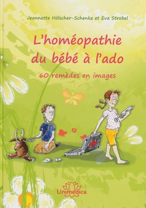 L'homéopathie du bébé à l'ado : 60 remèdes illustrés - Jeanette Hölscher-Schenke