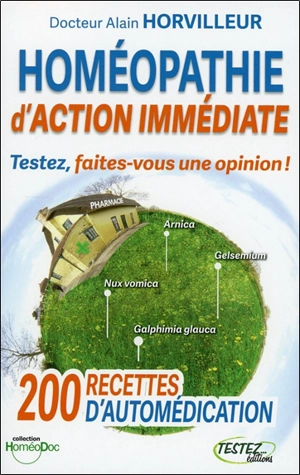 Testez l'homéopathie d'action immédiate : 200 recettes d'automédication - Alain Horvilleur