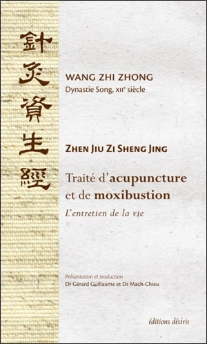 Traité d'acupuncture et de moxibustion : l'entretien de la vie : Zhen Jiu Zi Sheng Jing - Zhi Zhong Wang