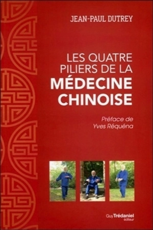 Les quatre piliers de la médecine chinoise - Jean-Paul Dutrey