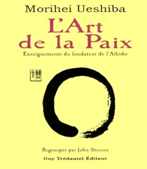 L'art de la paix : enseignements du fondateur de l'aïkido - Morihei Ueshiba