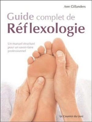 Guide complet de réflexologie : un manuel structuré pour un savoir-faire professionnel - Ann Gillanders