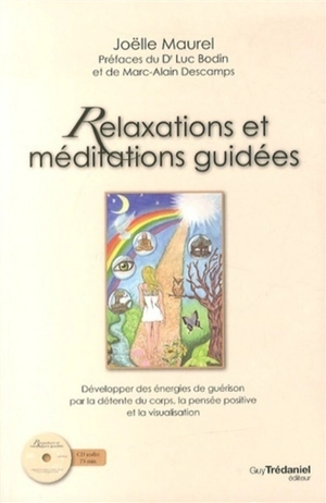 Relaxations et méditations guidées : développer des énergies de guérison par la détente du corps, la pensée positive et la visualisation - Joëlle Macrez-Maurel