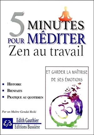 5 minutes pour méditer : zen au travail : et garder la maîtrise de ses émotions - Edith Gauthier