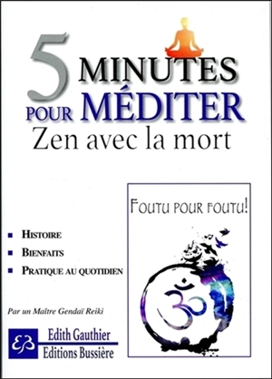 5 minutes pour méditer : zen avec la mort : cinq minutes pour apprivoiser ses peurs et mieux vivre sa vie - Edith Gauthier