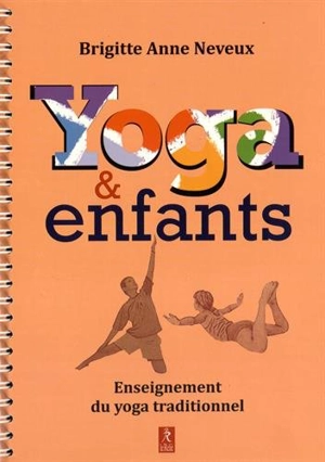 Yoga & enfants : enseignement du yoga traditionnel - Brigitte Neveux