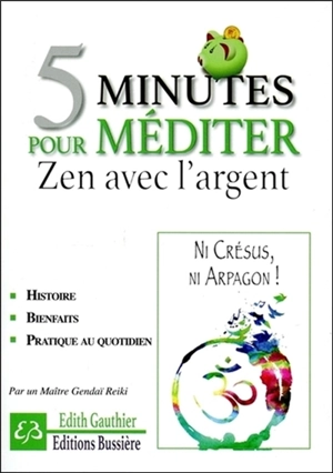 5 minutes pour méditer zen avec l'argent : ni Crésus, ni Arpagon ! - Edith Gauthier