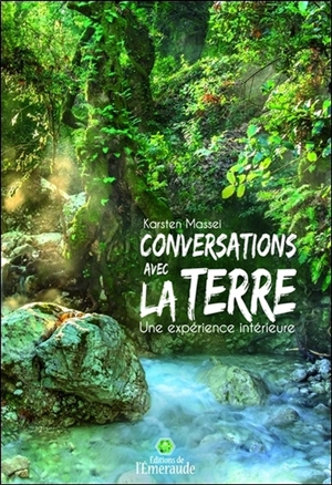 Conversations avec la Terre : une expérience intérieure - Karsten Massei