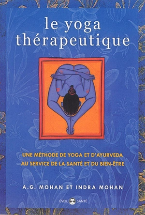 Le yoga thérapeutique : une méthode de yoga et d'ayurveda au service de la santé et du bien-être - A.G. Mohan