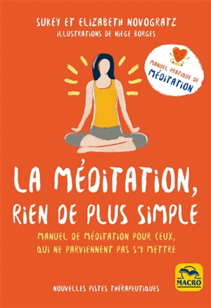 La méditation, rien de plus simple : manuel de méditation pour ceux qui ne parviennent pas à s'y mettre - Sukey Novogratz