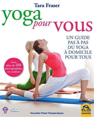 Yoga pour vous : un guide pas à pas du yoga à domicile pour tous - Tara Fraser