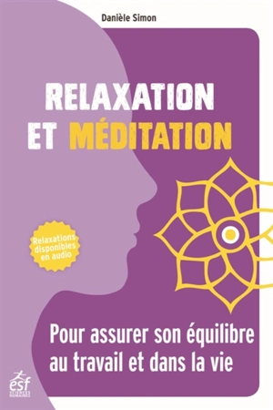 Relaxation et méditation : pour assurer son équilibre au travail et dans la vie - Danièle Simon