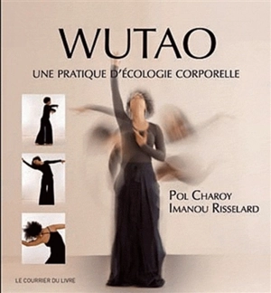 Wutao : pratiquer l'écologie corporelle - Pol Charoy