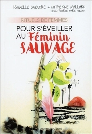 Rituels de femmes pour s'éveiller au féminin sauvage - Isabelle Gueudré