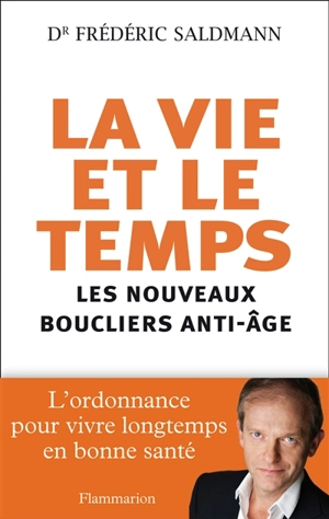 La vie et le temps : les nouveaux boucliers anti-âge - Frédéric Saldmann