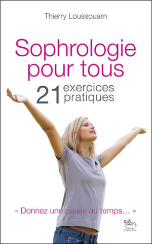 Sophrologie pour tous : 21 exercices pratiques - Thierry Loussouarn