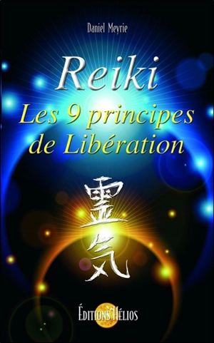 Reiki, les 9 principes de libération - Daniel Meyrie