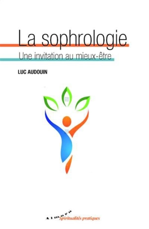 La sophrologie : une invitation au mieux-être - Luc Audouin