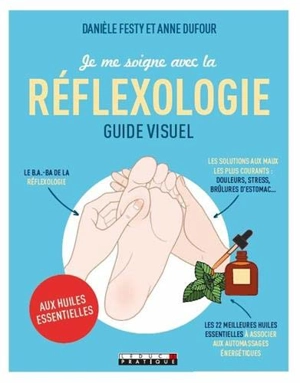 Je me soigne avec la réflexologie : guide visuel - Danièle Festy