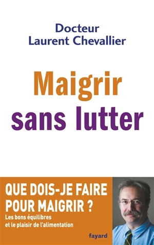 Maigrir sans lutter - Laurent Chevallier