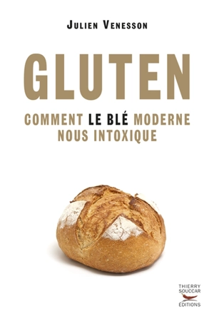 Gluten : comment le blé moderne nous intoxique - Julien Venesson