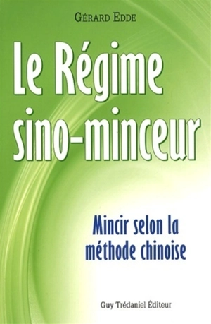 Le régime sino-minceur : mincir selon la méthode chinoise - Gérard Edde