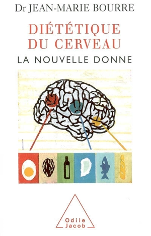 Diététique du cerveau : la nouvelle donne - Jean-Marie Bourre