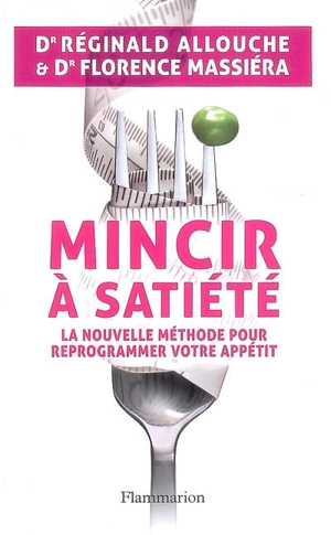 Mincir à satiété : la nouvelle méthode pour reprogrammer votre appétit - Réginald Maurice Allouche