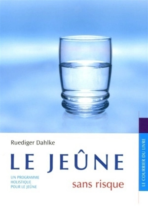 Le jeûne sans risque : un programme holistique pour le jeûne - Ruediger Dahlke