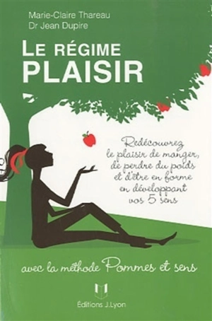 Le régime plaisir avec la méthode Pommes et sens : redécouvrez le plaisir de manger en développant vos cinq sens - Marie-Claire Thareau-Dupire