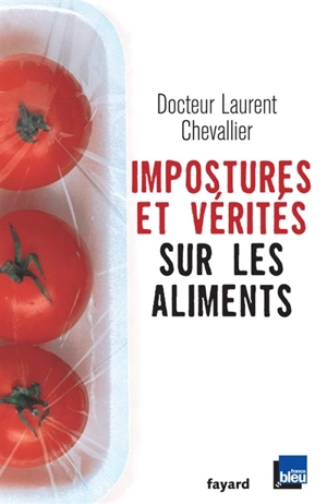 Impostures et vérités sur les aliments - Laurent Chevallier