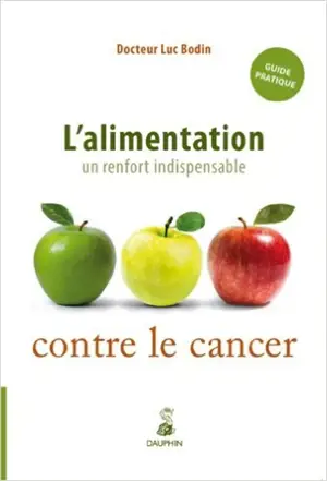 L'alimentation : un renfort indispensable contre le cancer - Luc Bodin