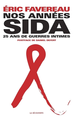 Nos années sida : 25 ans de guerres intimes - Eric Favereau